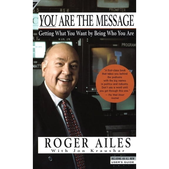 You Are the Message: Getting What You Want by Being Who You Are (Paperback)
