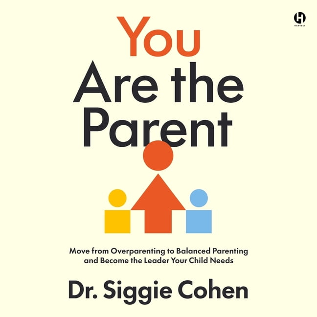 You Are the Parent: Move from Overparenting to Balanced Parenting and Become the Leader Your Child Needs, (Audiobook)