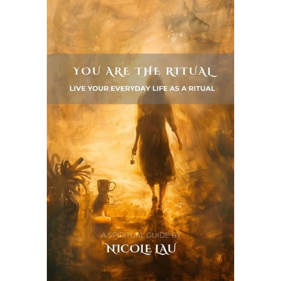 You Are the Ritual: Live Your Everyday Life as A Ritual, (Paperback)