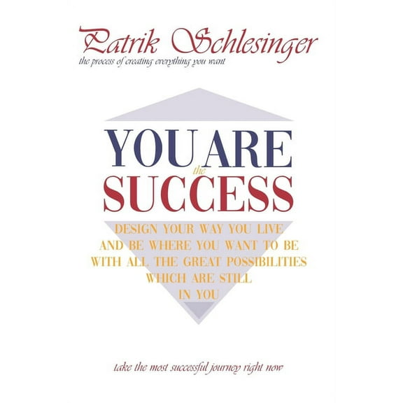 You Are the Success : The Process of Creating Everything You Want (Paperback)