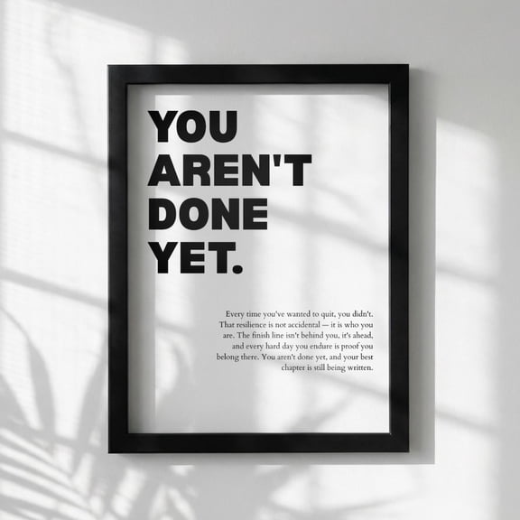 You Arent Done Yet Inspirational Minimalist Perseverance And Resilience Wall Art Motivational Office Modern White Home Decor Unframed Paper Print