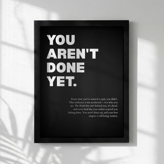 You Arent Done Yet Inspirational Perseverance And Resilience Wall Art Motivational Office Modern Home Decor Unframed Paper Print