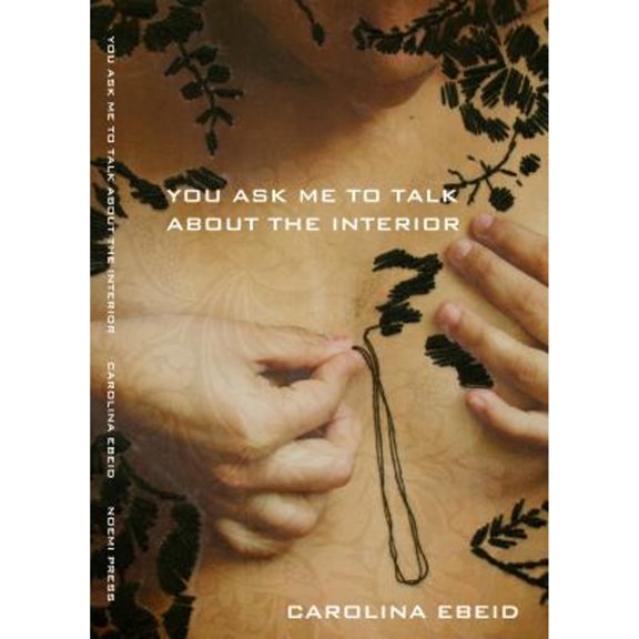 Pre-Owned You Ask Me to Talk about the Interior (Paperback) by Carolina Ebeid