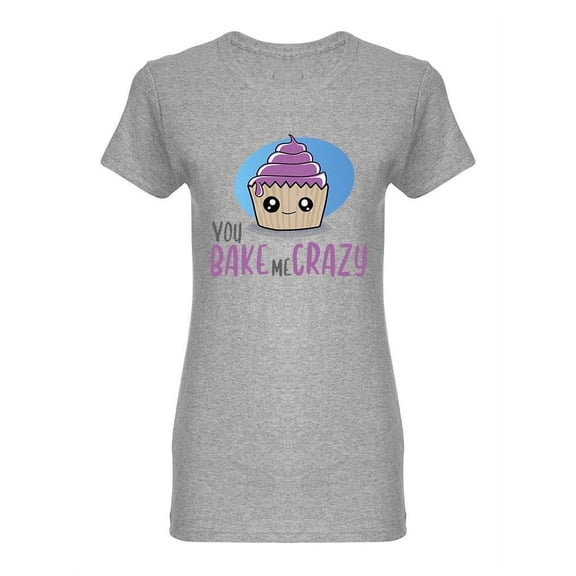 You Bake Me Crazy Design Shaped T-Shirt Women -Image by Shutterstock, Female Medium