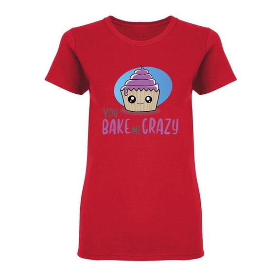 You Bake Me Crazy Design Shaped Tee Women's -Image by Shutterstock