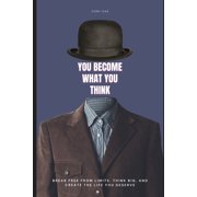 You Become What You Think Break free from limits, think big, and create the life you deserve, Paperback