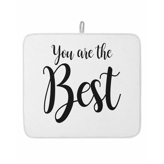 You Are The Best Quote Dish Drying Mats for Kitchen Counter,Absorbent Microfiber Dish Drainer Rack Mat Signs Art Positive Quotes Drying Pad for Sinks,Utensils,Countertops,16x18in