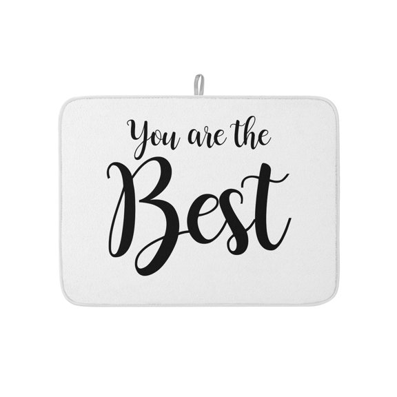 You Are The Best Quote Dish Drying Mats for Kitchen Counter,Absorbent Microfiber Dish Drainer Rack Mat Signs Art Positive Quotes Drying Pad for Sinks,Utensils,Countertops,18x24in