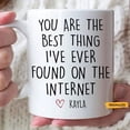 thumbnail image 1 of You Are The Best Thing I Ever Found On The Internet Personalized Mug, Boyfriend Valentines Day Gift for Him, Husband Anniversary Gift, Ceramic Mug 11Oz, 1 of 1