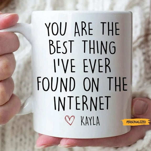 You Are The Best Thing I Ever Found On The Internet Personalized Mug, Boyfriend Valentines Day Gift for Him, Husband Anniversary Gift, Ceramic Mug 11Oz