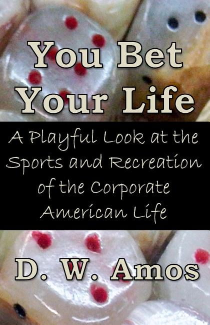 You Bet Your Life : A Playful Look at the Sports and Recreation of the Corporate American Life