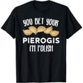 thumbnail image 1 of You Bet Your Pierogi Im Polish for a Polish Food Fan T-Shirt, 1 of 4