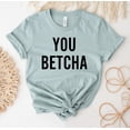 thumbnail image 1 of You Betcha T-shirt State Shirt Christmas Top University Gift Women's Shirts Birthday T-shirts Mama Mother's Day Tee Minnesota For Student Midwestern, 1 of 3