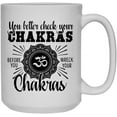 thumbnail image 1 of You Better Check Your Chakra Ceramic Coffee Mug, Tea Cup Design 15 oz, 1 of 3