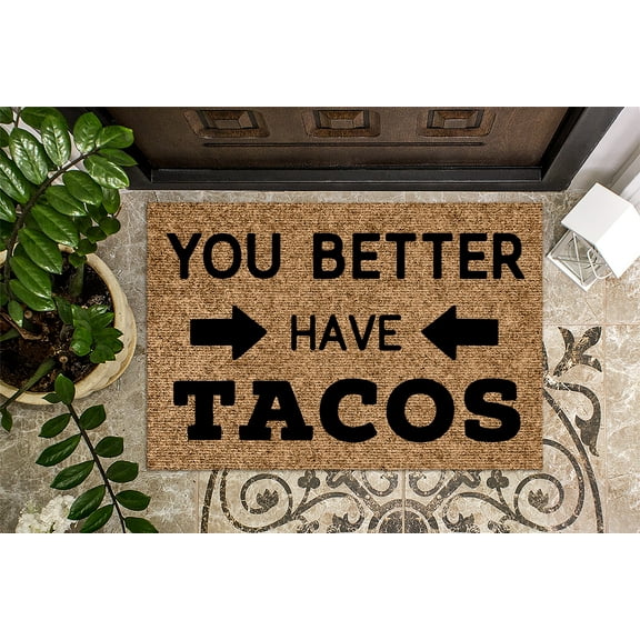You Better Have Tacos | Funny Doormat | Welcome Mat | Funny Door Mat | Funny Gift | Home Doormat | Housewarming | Closing Gift