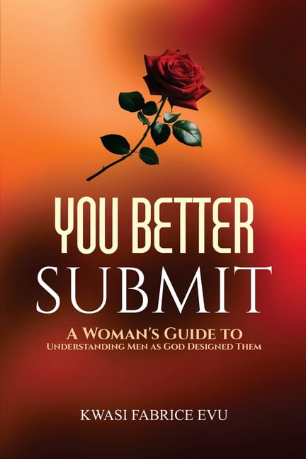 You Better Submit: A Woman's Guide To Understanding Men As God Designed Them, (Paperback)