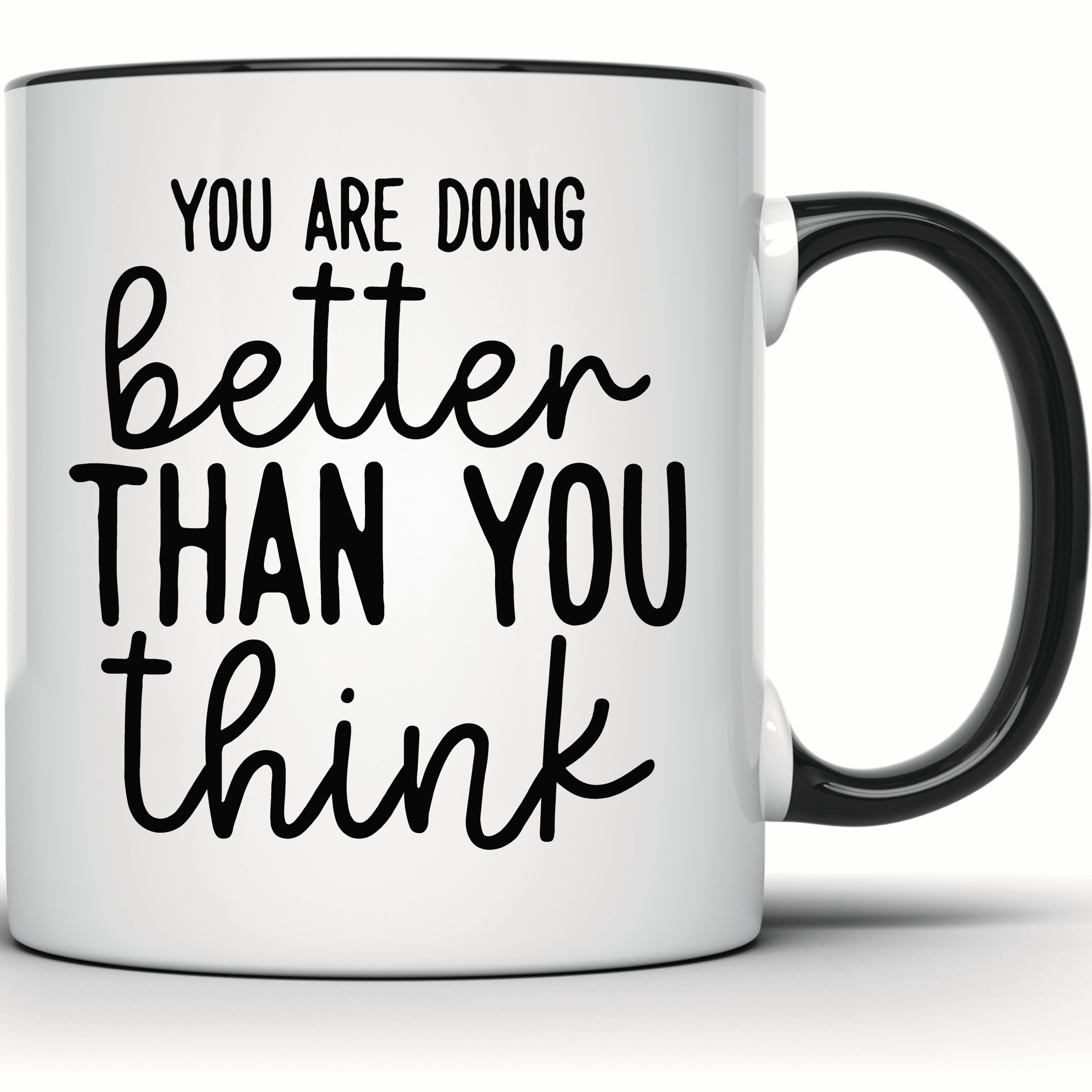Think Best You Are Doing Better Than You Think Mug - Inspirational & Motivational ...