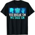 thumbnail image 1 of You Break Em We Take Em Radiology Radiographer Radiologist T-Shirt, 1 of 4