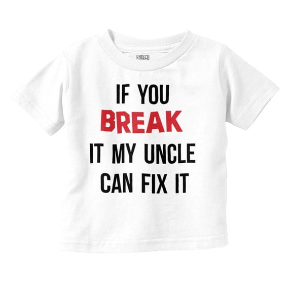 You Break It My Uncle Can Fix It Toddler Boy Girl T Shirt Infant Toddler Brisco Brands 12M