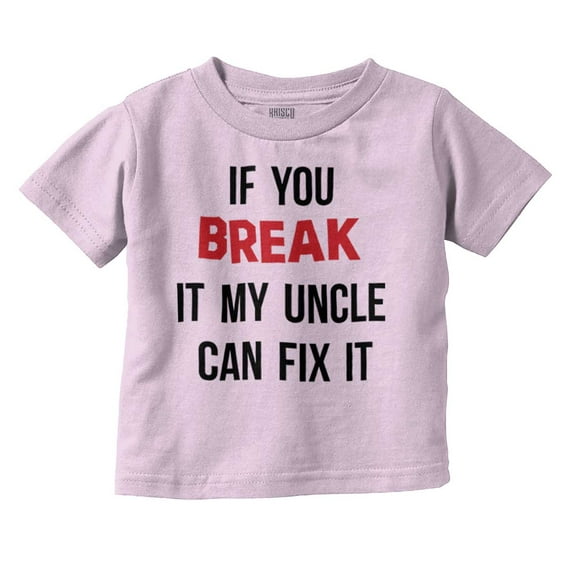 You Break It My Uncle Can Fix It Toddler Boy Girl T Shirt Infant Toddler Brisco Brands 24M