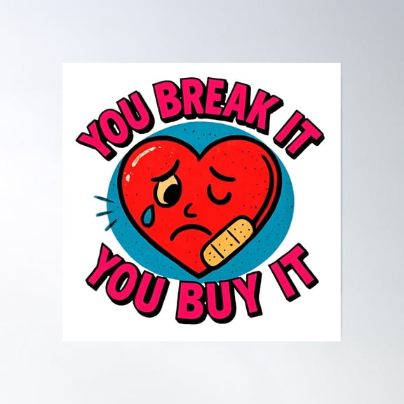 You Break It, You Buy It - Sad Heart Poster Wall Art, Modern Wall Decor, 30x30 UNFRAMED