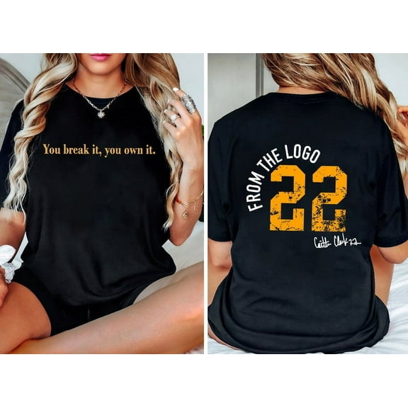 You Break It You Own It Double Sided TShirt, Caitlin Clark Basketball Shirt,You Break It You Own It, From The Logo 22 Iowa, Black Color size M