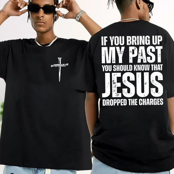 If You Bring Up My Past You Should Know That Jesus Dropped the Charges Shirt, Christian Shirt, Faith Based Tee, Christian Him Her SWEATSHIRT All Size S-5XL