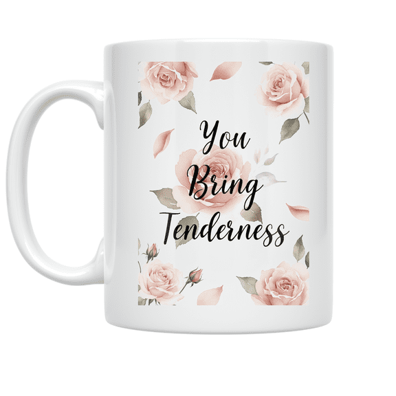 You Bring Tenderness Floral Design - Romantic Partner - 11 oz Ceramic Coffee Mug