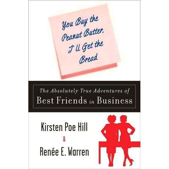 You Buy the Peanut Butter, I'll Get the Bread: The Absolutely True Adventures of Best Friends in Business, (Paperback)