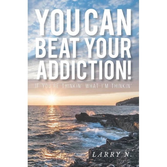 You CAN Beat Your Addiction!: If You're Thinkin' What I'm Thinkin', (Paperback)