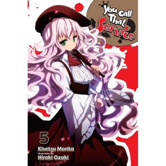 You Call That Service? (light novel): You Call That Service?, Vol. 5 (light novel) (Series #5) (Paperback)