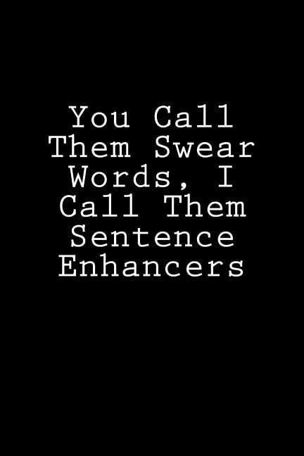You Call Them Swear Words, I Call Them Sentence Enhancers : Notebook
