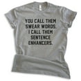 thumbnail image 1 of You Call Them Swear Words I Call Them Sentence Enhancers Shirt, Unisex Women's Men's Shirt, Cursing Shirt, Dark Heather Gray, Medium, 1 of 6