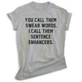 thumbnail image 1 of You Call Them Swear Words I Call Them Sentence Enhancers Shirt, Unisex Women's Men's Shirt, Cursing Shirt, Heather Gray, Large, 1 of 6