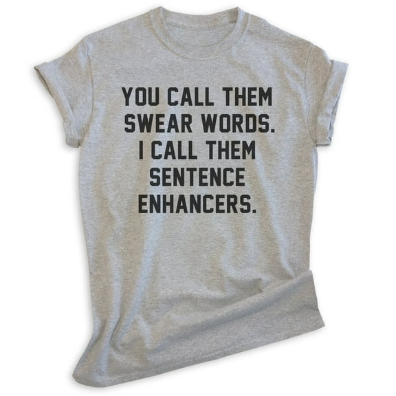 You Call Them Swear Words I Call Them Sentence Enhancers Shirt, Unisex Women's Men's Shirt, Cursing Shirt, Heather Gray, XX-Large