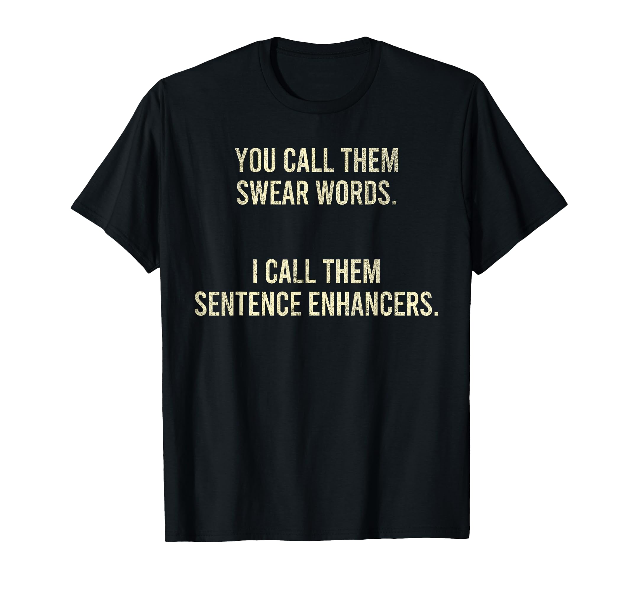 You Call Them Swear Words I Call Them Sentence Enhancers TShirt