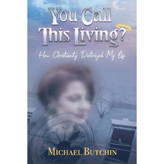 Pre-Owned You Call This Living? : How Christianity Destroyed My Life (Paperback)