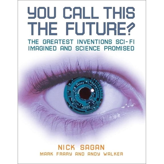 You Call This the Future? : The Greatest Inventions Sci-Fi Imagined and Science Promised (Paperback)