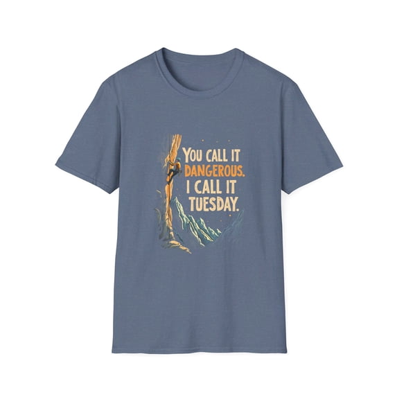 You Call it Dangerous I call it Tuesday Outdoor Climbing Graphic T-Shirt