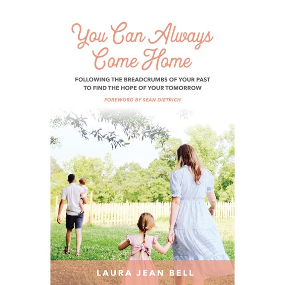 You Can Always Come Home: Following the Breadcrumbs of Your Past to Find the Hope for Your Tomorrow, (Paperback)