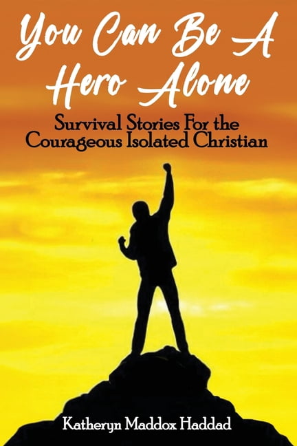 You Can Be A Hero Alone: Survival Stories For the Courageous Isolated Christian, (Paperback)