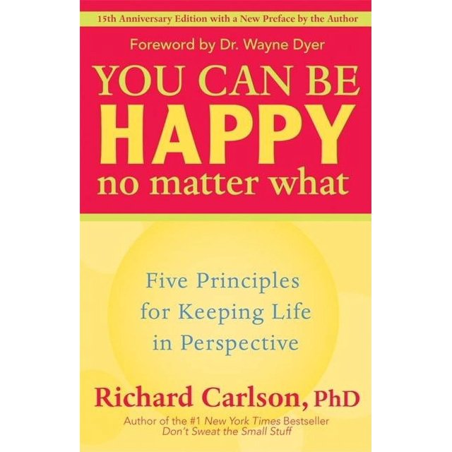 You Can Be Happy No Matter What Five Principles for Keeping Life in