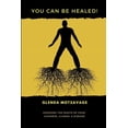 thumbnail image 1 of You Can Be Healed!: Exposing the Roots of Your Sickness, Illness and Disease, 1 of 1