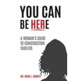 thumbnail image 1 of You Can Be Here: A Woman's Guide to Construction Careers, (Paperback), 1 of 1