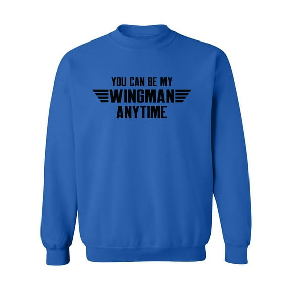 You Can Be My Wingman Anytime Crewneck Sweatshirt