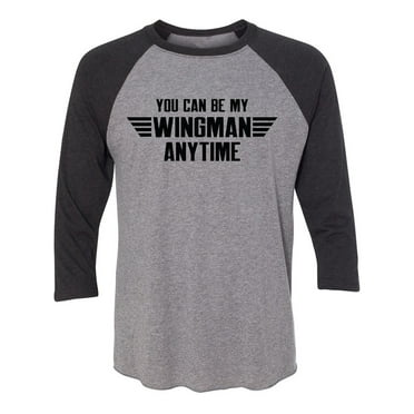 You Can Be My Wingman Anytime Unisex 3/4 Sleeve Baseball Raglan Tee