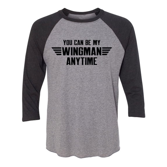 You Can Be My Wingman Anytime Unisex 3/4 Sleeve Baseball Raglan Tee