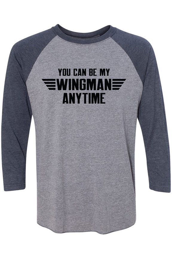 You Can Be My Wingman Anytime Unisex 3/4 Sleeve Baseball Raglan Tee