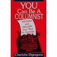 thumbnail image 1 of Pre-Owned You Can Be a Columnist: Writing and Selling Your Way to Prestige Paperback Charlotte Digregorio, 1 of 1