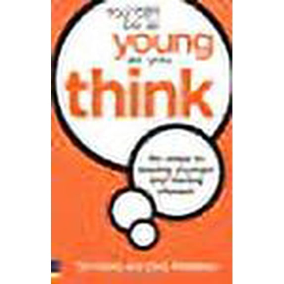 You Can Be as Young as You Think : Six Steps to Staying Younger and Feeling Sharper (Paperback)